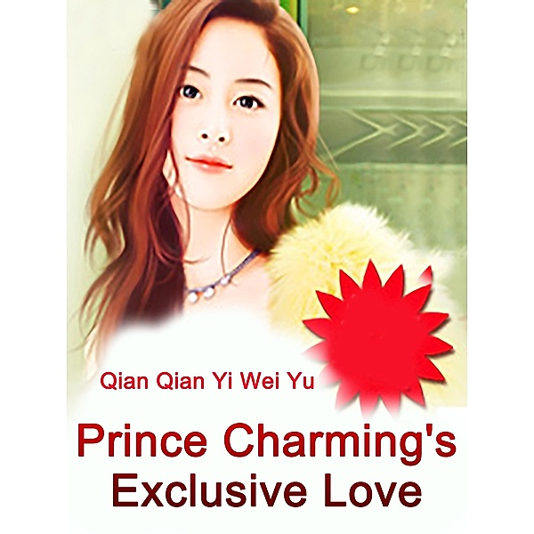 Prince Charming's Exclusive Love, Qian QianYiWeiYu