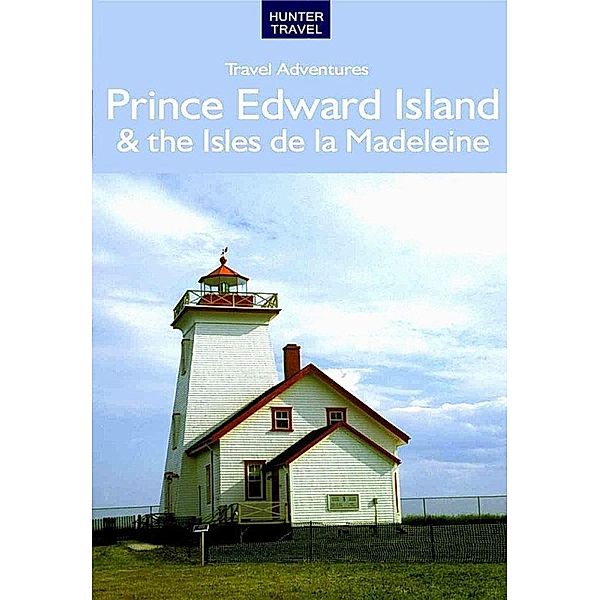 Prince Edward Island & Isles de la Madeleine Travel Adventures / Hunter Publishing, Stillman Rogers