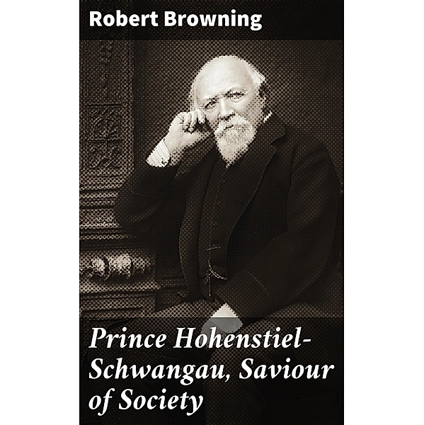 Prince Hohenstiel-Schwangau, Saviour of Society, Robert Browning