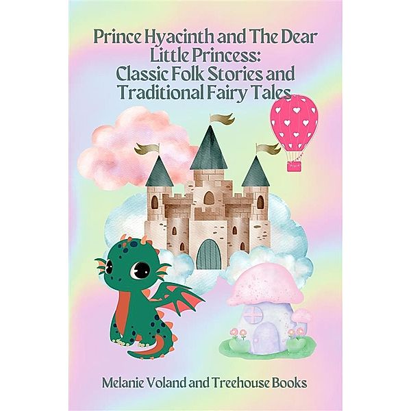 Prince Hyacinth and The Dear Little Princess: Classic Folk Stories and Traditional Fairy Tales / Classic Folk Stories and Traditional Fairy Tales Bd.4, Melanie Voland, Treehouse Books