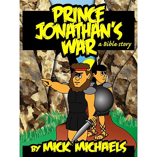 Prince Jonathan's War: A Bible Story, Mick Michaels