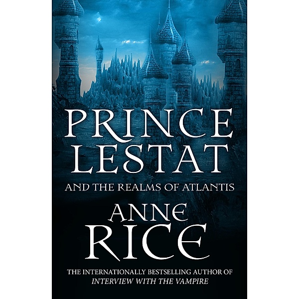 Prince Lestat and the Realms of Atlantis / The Vampire Chronicles Bd.12, Anne Rice