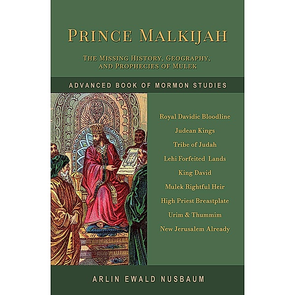 Prince Malkijah - The Missing Chapter of Book of Mormon History, Geography, and Prophecy, Arlin Ewald Nusbaum