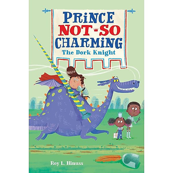 Prince Not-So Charming: The Dork Knight / Prince Not-So Charming Bd.3, Roy L. Hinuss