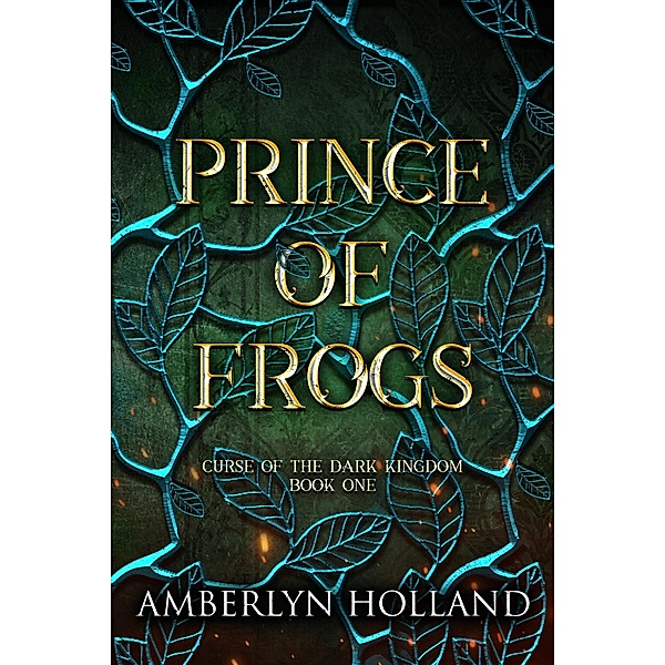 Prince of Frogs (Curse of the Dark Kingdom, #1) / Curse of the Dark Kingdom, Amberlyn Holland