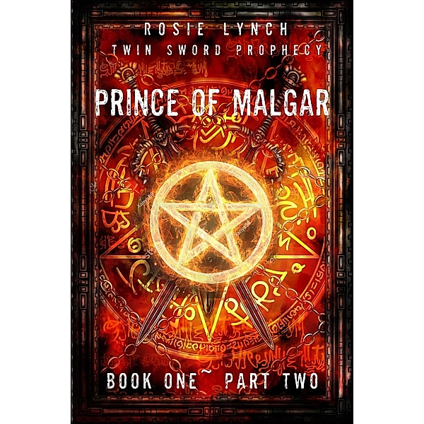 Prince of Malgar Part Two (Twin Sword Prophecy, #1) / Twin Sword Prophecy, Rosie Lynch