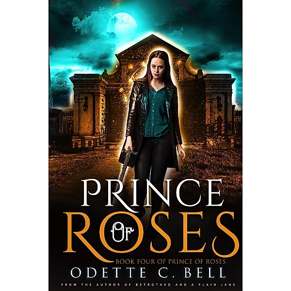 Prince of Roses Book Four / Prince of Roses, Odette C. Bell