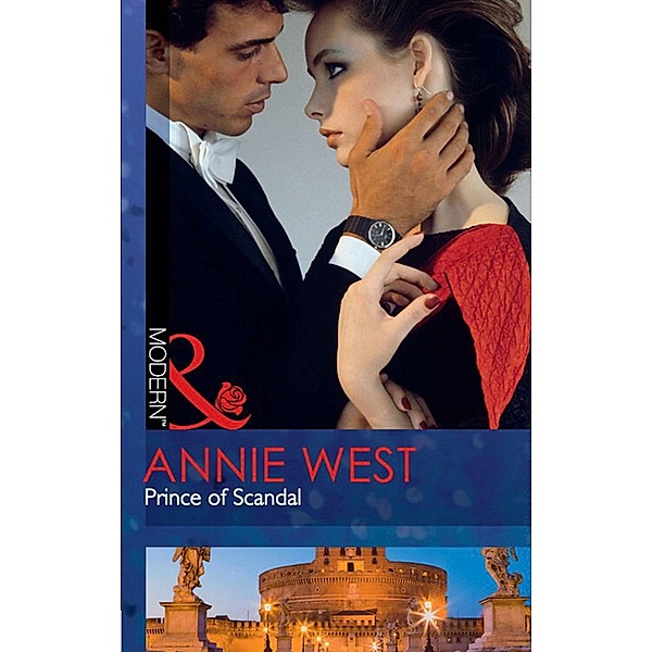 Prince Of Scandal (Mills & Boon Modern), Annie West