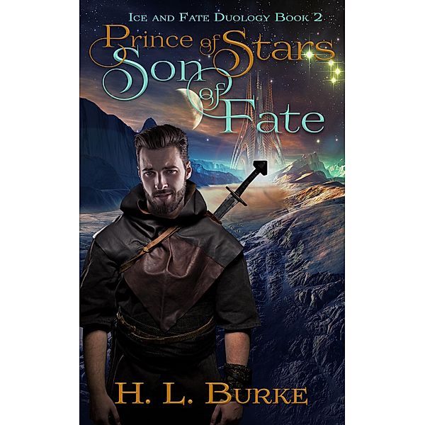 Prince of Stars, Son of Fate (Ice & Fate Duology, #2) / Ice & Fate Duology, H. L. Burke