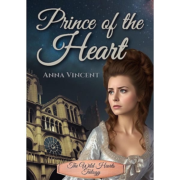 Prince of the Heart (The Wild Hearts Trilogy, #2) / The Wild Hearts Trilogy, Anna Vincent