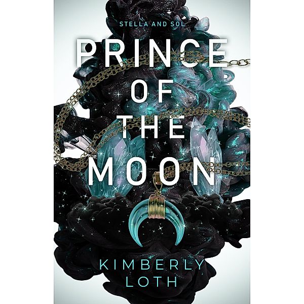 Prince of the Moon (Stella and Sol, #2) / Stella and Sol, Kimberly Loth