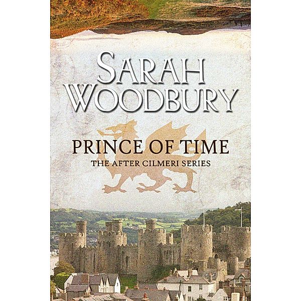 Prince of Time (The After Cilmeri Series, #2) / The After Cilmeri Series, Sarah Woodbury