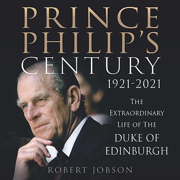 Prince Philip's Century 1921-2021, Robert Jobson
