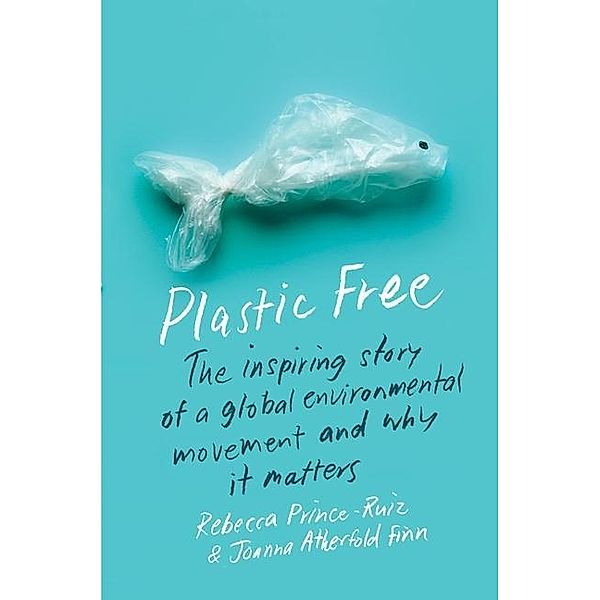 Prince-Ruiz, R: Plastic Free, Rebecca Prince-Ruiz, Joanna Atherfold Finn