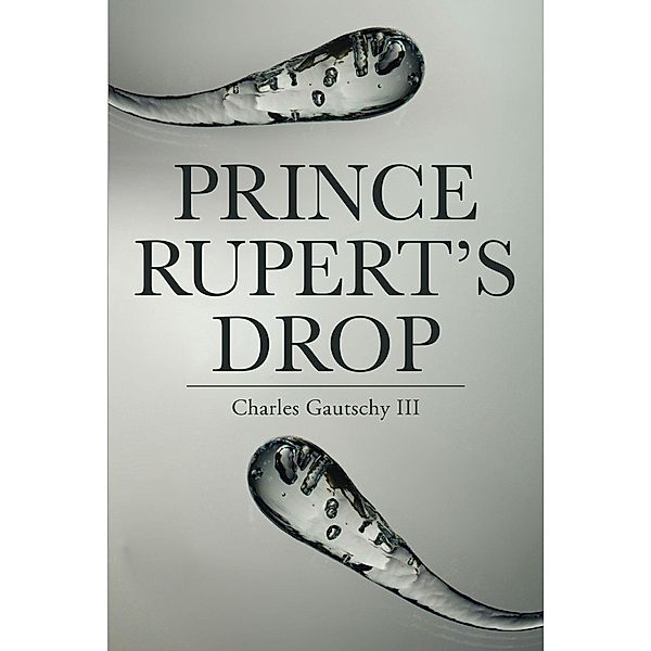 Prince Rupert's Drop, Charles Gautschyiii
