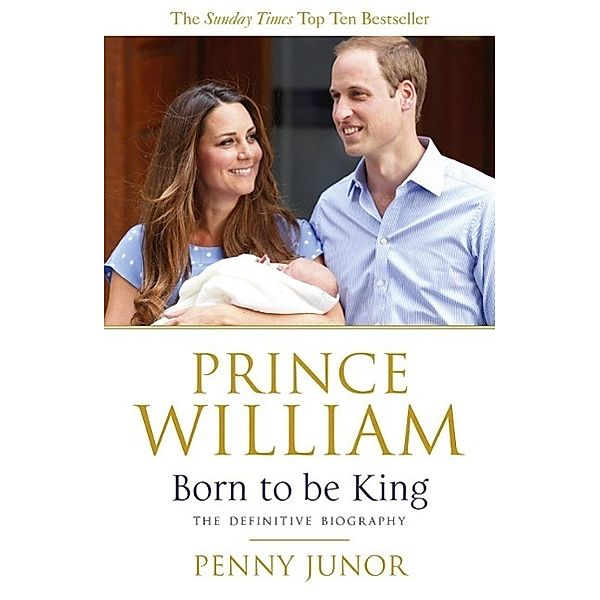 Prince William: Born to be King, Penny Junor