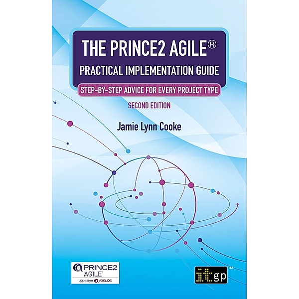 PRINCE2 Agile(R) Practical Implementation Guide - Step-by-step advice for every project type, Second edition, Jamie Lynn Cooke