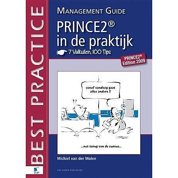 PRINCE2 in de Praktijk - 7 Valkuilen, 100 Tips - Management guide / Best Practice (Haren Van Publishing), Michiel van der Molen