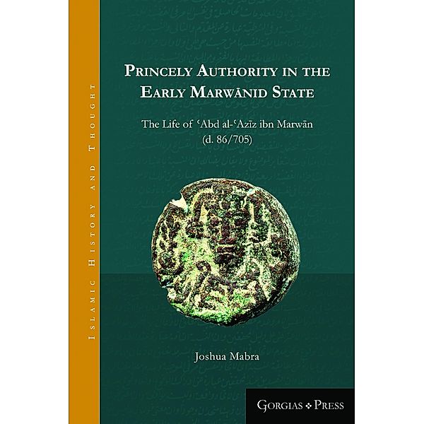 Princely Authority in the Early Marwanid State, Joshua Mabra