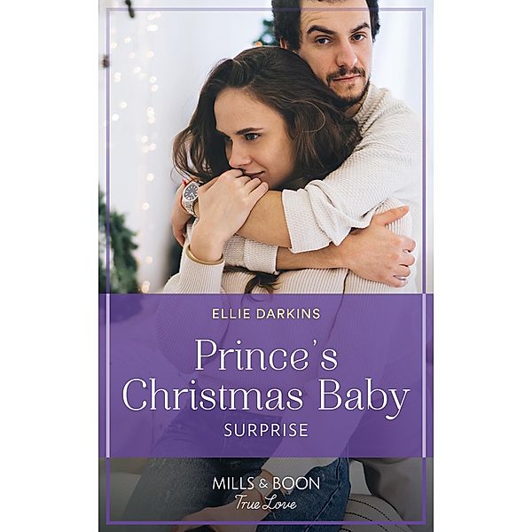 Prince's Christmas Baby Surprise (Mills & Boon True Love) (A Wedding in New York, Book 2) / True Love, Ellie Darkins