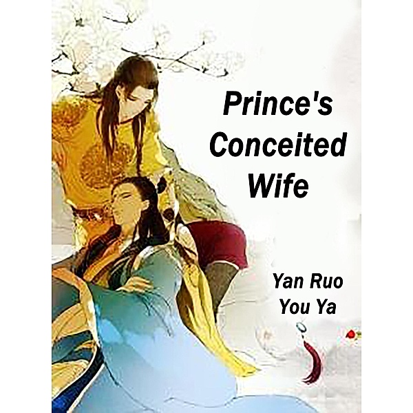 Prince's Conceited Wife / Funstory, Yan Ruoyouya