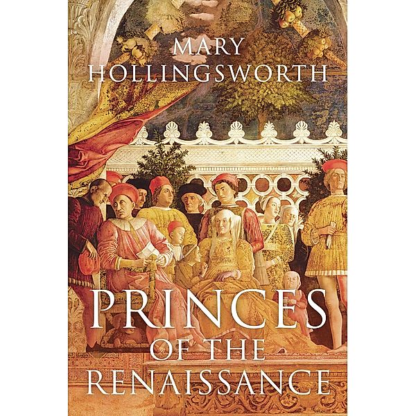 Princes of the Renaissance, Mary Hollingsworth