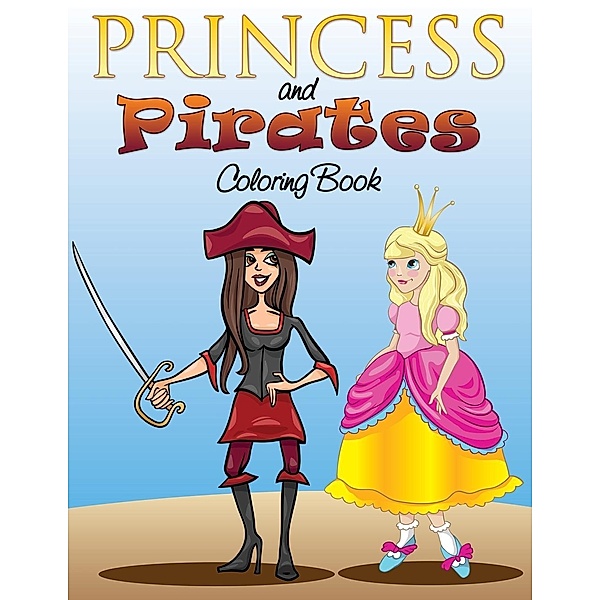 Princess and Pirates Coloring Book, Speedy Publishing LLC