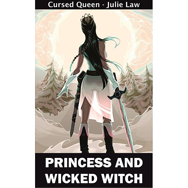 Princess and Wicked Witch (Cursed Queen, #1) / Cursed Queen, Julie Law