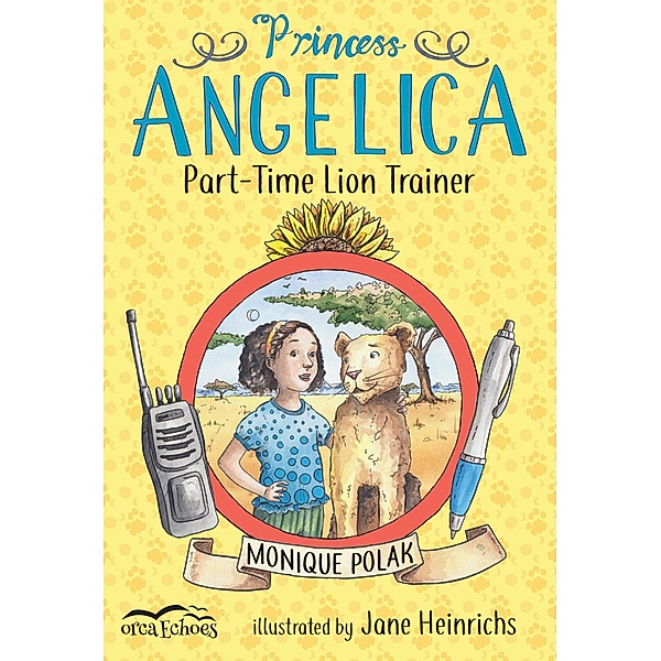 Princess Angelica, Part-Time Lion Trainer / Orca Book Publishers, Monique Polak