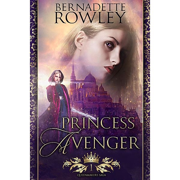 Princess Avenger (The Queenmakers Saga, #1) / The Queenmakers Saga, Bernadette Rowley