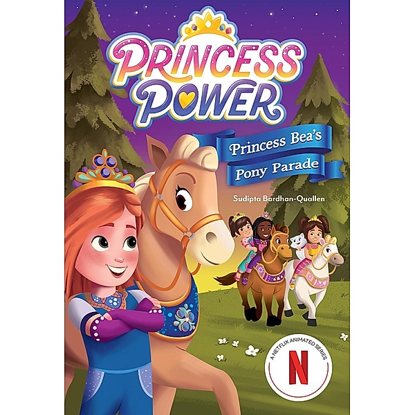 Princess Bea's Pony Parade (Princess Power Chapter Book #2) / Princess Power, Sudipta Bardhan-Quallen