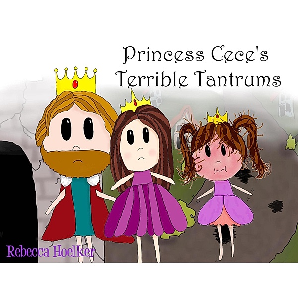 Princess Cece's Terrible Tantrums, Rebecca Hoelker