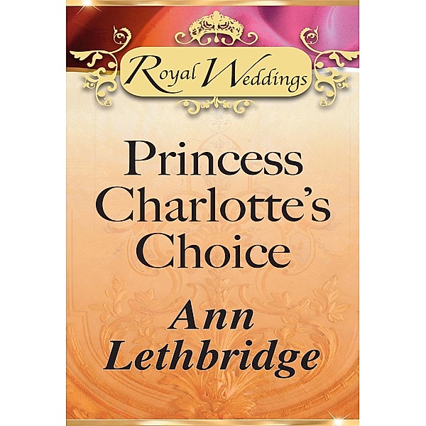 Princess Charlotte's Choice, Ann Lethbridge