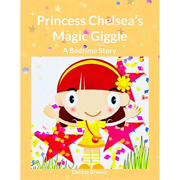 Princess Chelsea's Magic Giggle, A Bedtime Story, Debbie Brewer