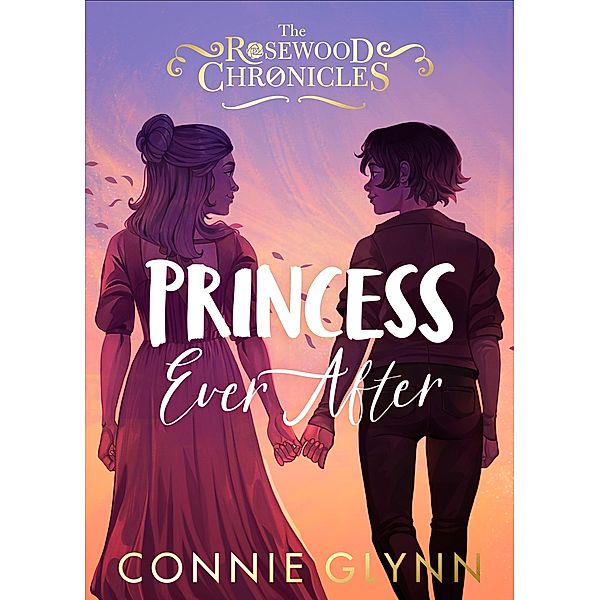 Princess Ever After / The Rosewood Chronicles, Connie Glynn
