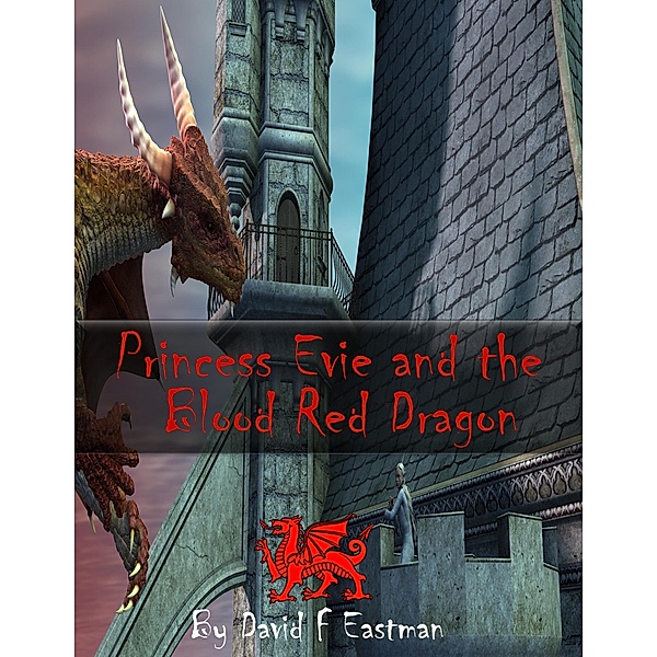 Princess Evie and the Blood Red Dragon, David F Eastman