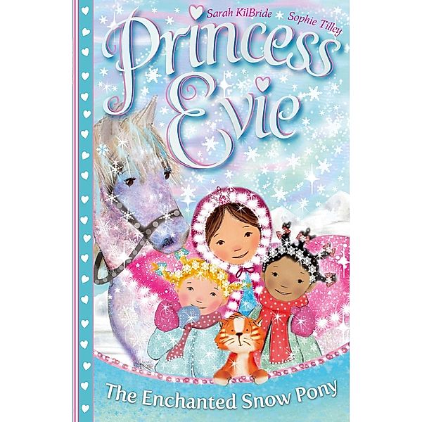 Princess Evie's Ponies 04: The Enchanted Snow Pony, Sarah KilBride