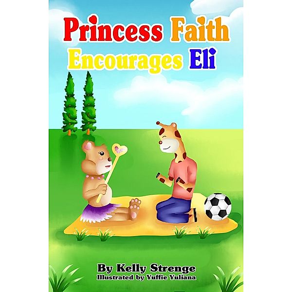 Princess Faith Encourages Eli (Princess Faith Series), Kelly Strenge