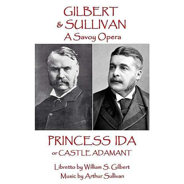 Princess Ida, W. S. Gilbert, Arthur Sullivan