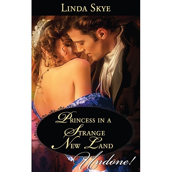Princess In A Strange New Land (Mills & Boon Historical Undone), Linda Skye
