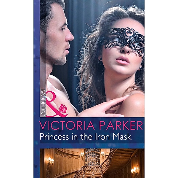 Princess In The Iron Mask (Mills & Boon Modern), Victoria Parker