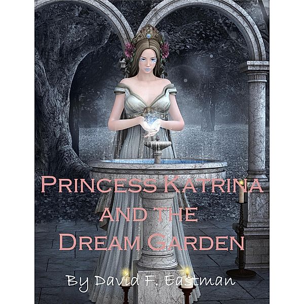Princess Katrina and the Dream Garden, David F Eastman