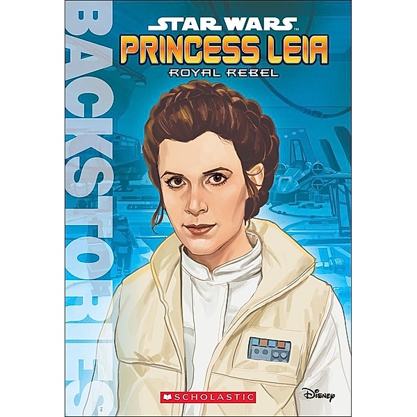 Princess Leia: Royal Rebel / Scholastic, Scholastic