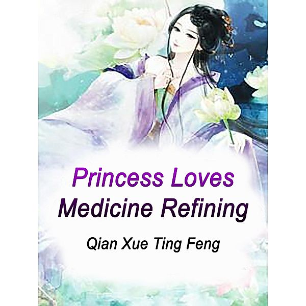 Princess Loves Medicine Refining / Funstory, Qian XueTingFeng