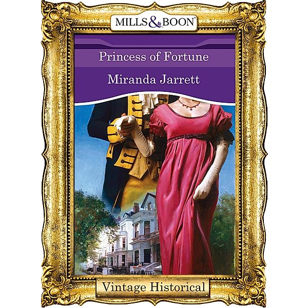 Princess Of Fortune (Mills & Boon Historical) (Regency, Book 58) / Mills & Boon Historical, Miranda Jarrett