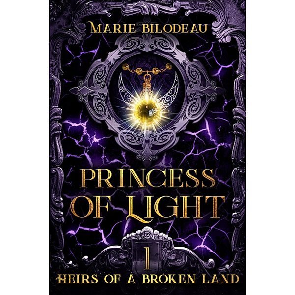 Princess of Light (Heirs of a Broken Land, #1) / Heirs of a Broken Land, Marie Bilodeau