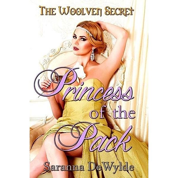 Princess of the Pack (The Woolven Secret) / The Woolven Secret, Saranna DeWylde