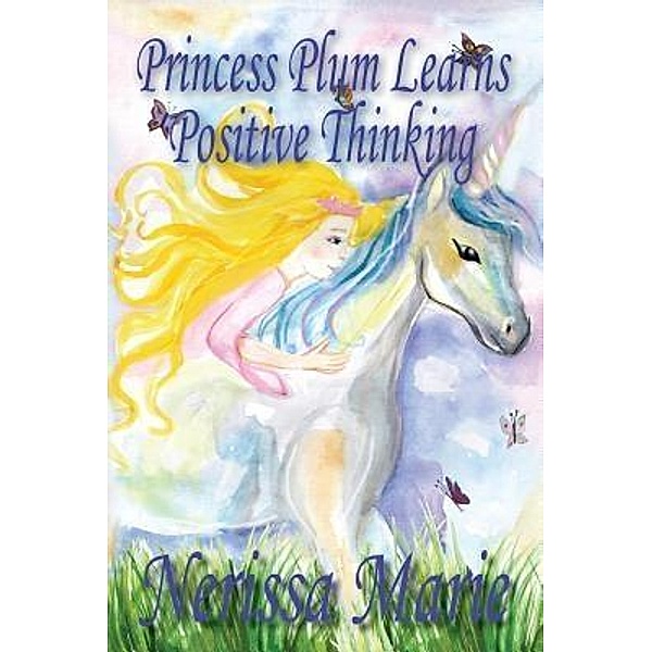 Princess Plum Learns Positive Thinking (Inspirational Bedtime Story for Kids Ages 2-8, Kids Books, Bedtime Stories for Kids, Children Books, Bedtime Stories for Kids, Kids Books, Baby, Books for Kids) / Childrens Books Kids Books, Nerissa Marie