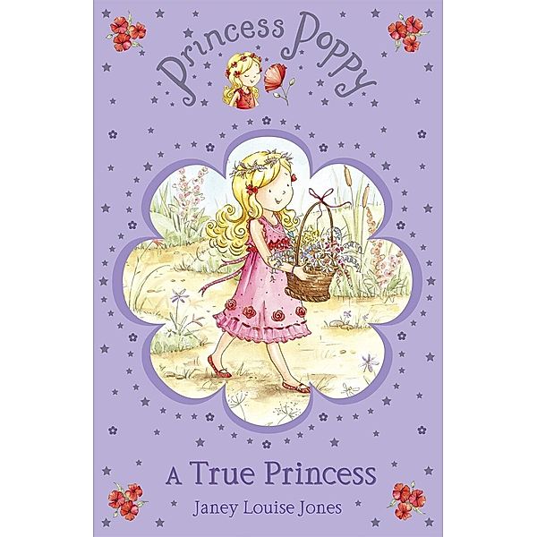 Princess Poppy: A True Princess / Princess Poppy Fiction Bd.1, Janey Louise Jones