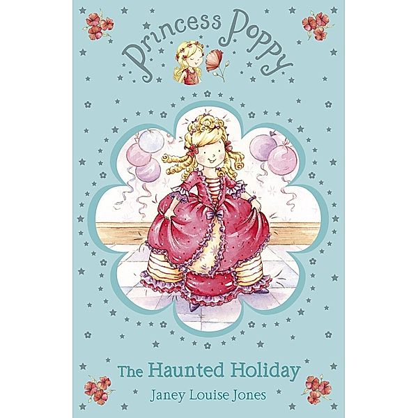 Princess Poppy: The Haunted Holiday / Princess Poppy Fiction Bd.4, Janey Louise Jones